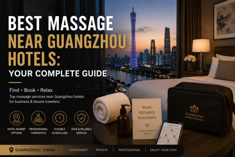 Best Massage Near Guangzhou Hotels: Your Complete Guide