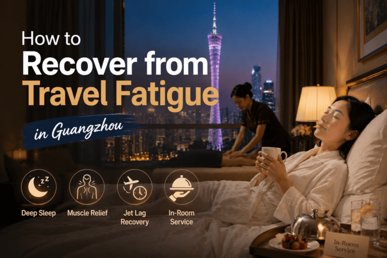 How to Recover from Travel Fatigue in Guangzhou | Practical Recovery Guide